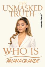 Ariana Grande: Unmasked Truth