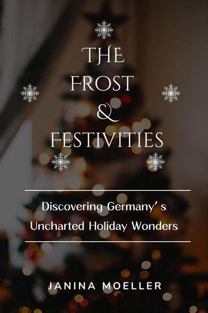The Frost & Festivities: Discovering Germany’s Uncharted Holiday Wonders