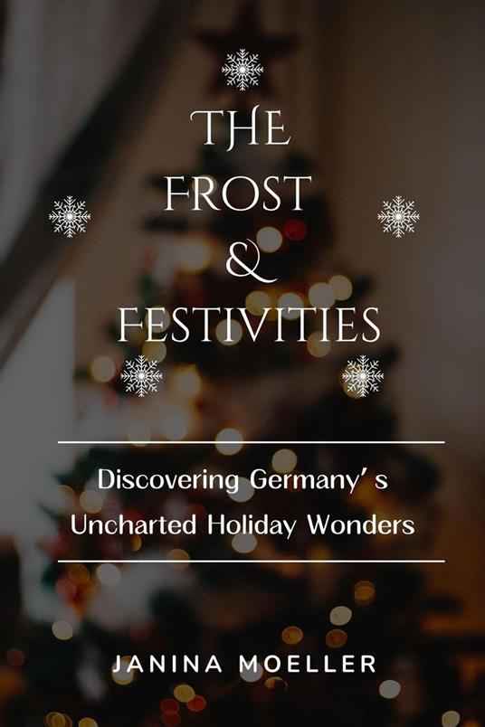 The Frost & Festivities: Discovering Germany’s Uncharted Holiday Wonders