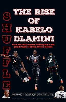 Shuffle: The Rise of Kabelo Dlamini - Sibusiso Anthon Mkhwanazi - cover