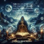 Echoes of Eternity: The Untold Stories of Prophecies and Legends That Shaped Our World