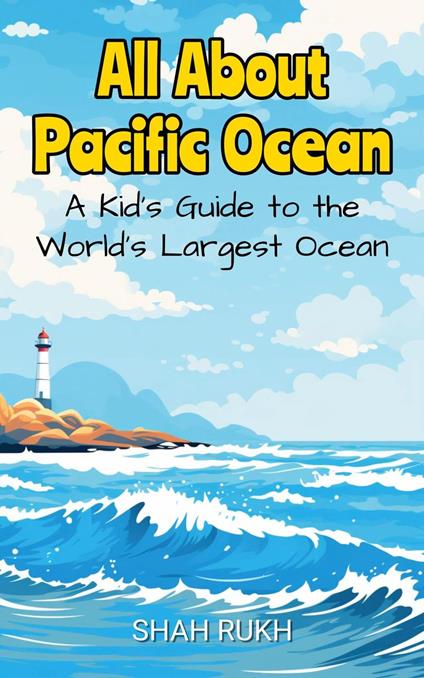 All About Pacific Ocean: A Kid's Guide to the World's Largest Ocean - Shah Rukh - ebook