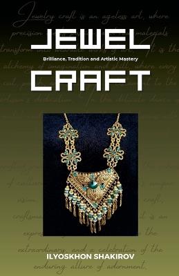 Jewel Craft. Brilliance, Tradition and Artistic Mastery - Ilyoskhon Shakirov - cover