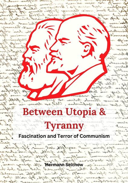 Between Utopia and Tyranny - The Fascination and Horror of Communism