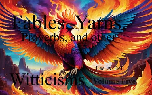 Fables, Yarns, Proverbs, and other Witticisms. Volume Five - Lee Bell - ebook