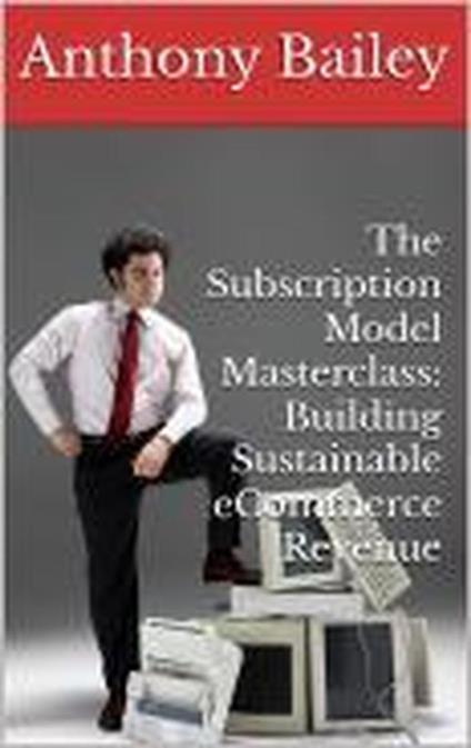 The Subscription Model Masterclass: Building Sustainable eCommerce Revenue