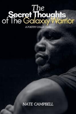 The Secret Thoughts of The Galaxxy Warrior: A Poetry Collection - Nate Campbell - cover