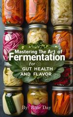 Mastering the Art of Fermentation For Gut Health and Flavor