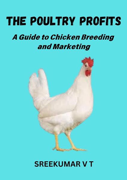 The Poultry Profits: A Guide to Chicken Breeding and Marketing