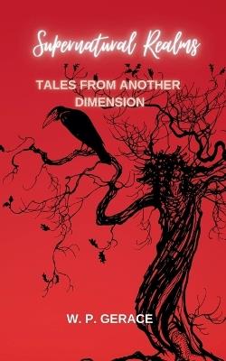 Supernatural Realms: Tales From Another Dimension - W P Gerace - cover