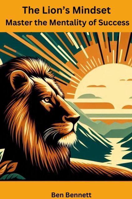 The Lion’s Mindset: Master the Mentality of Success