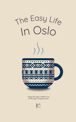 The Easy Life in Oslo: Bilingual Norwegian-English Stories For Norwegian Language Learners - Pomme Bilingual - cover