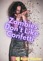 Zombies Don't Like Confetti