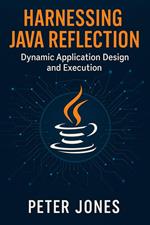 Harnessing Java Reflection: Dynamic Application Design and Execution