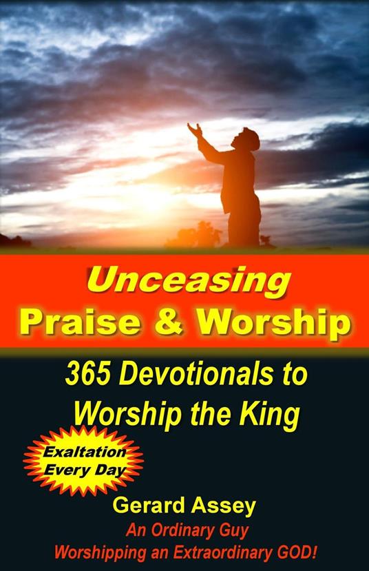 Unceasing Praise & Worship: 365 Days to Worship the King