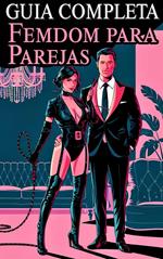 La Guía Completa de Femdom para Parejas Confesiones de una Mistress