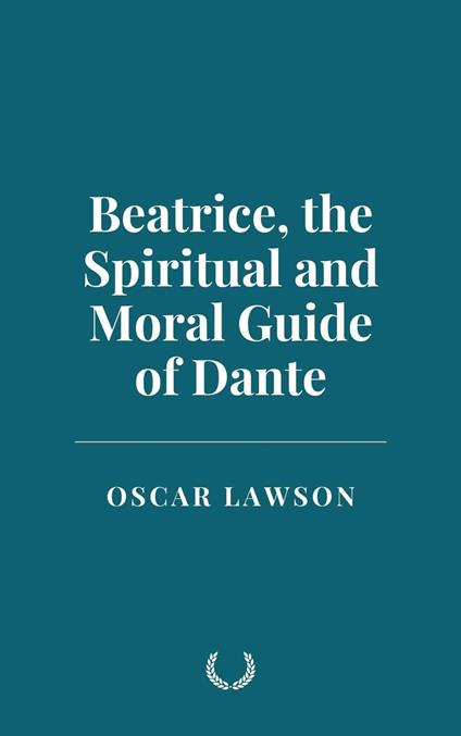 Beatrice, the Spiritual and Moral Guide of Dante