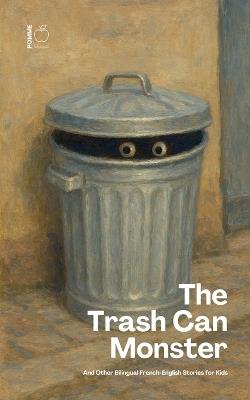 The Trash Can Monster And Other Bilingual French-English Stories for Kids - Pomme Bilingual - cover