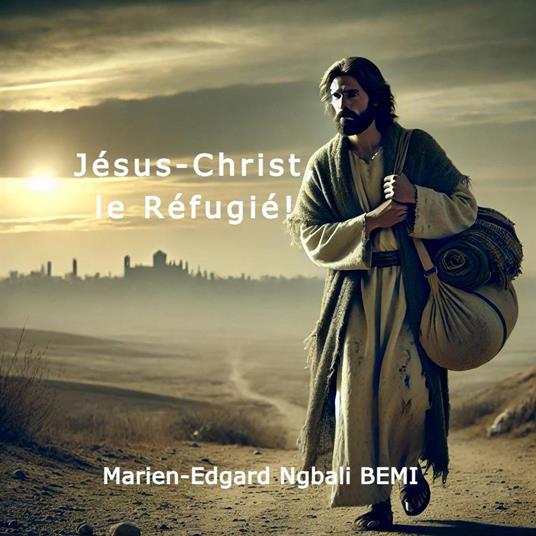Jésus-Christ, le réfugié!