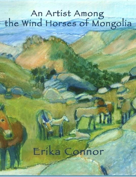 An Artist Among the Wind Horses of Mongolia.