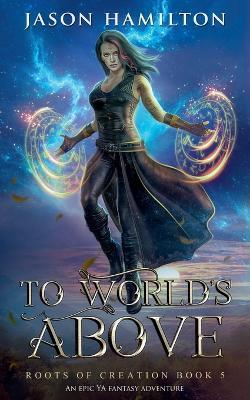 To Worlds Above: An Epic YA Fantasy Adventure - Jason Hamilton - cover