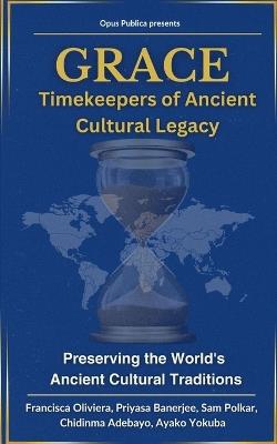 Grace: Timekeepers of Ancient Cultural Legacy - Francisca Oliviera,Priyasa Banerjee,Sam Polkar - cover