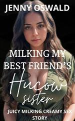 Milking My Best Friend's Hucow Sister - Creamy Milking Juicy Sex Story