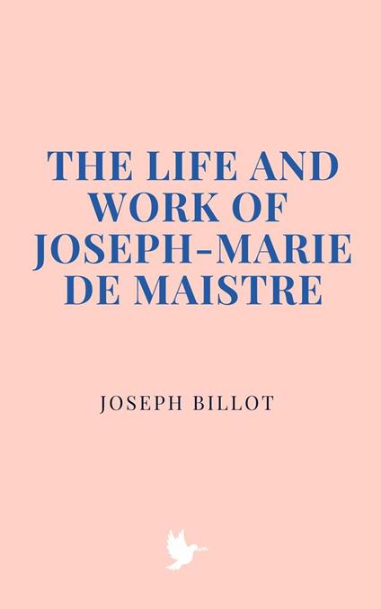 The Life and Work of Joseph-Marie de Maistre - Joseph Billot - ebook