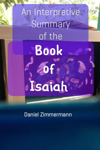 An Interpretive Summary of the Book of Isaiah