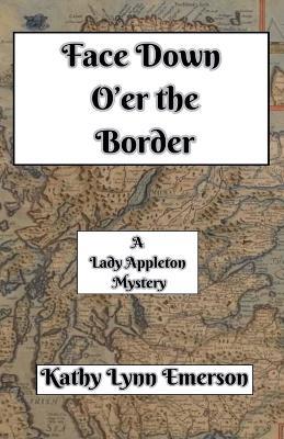 Face Down O'er the Border - Kathy Lynn Emerson - cover