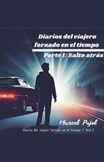 Diarios del Viajero Forzado en el Tiempo - Parte 1: Salto Atr?s