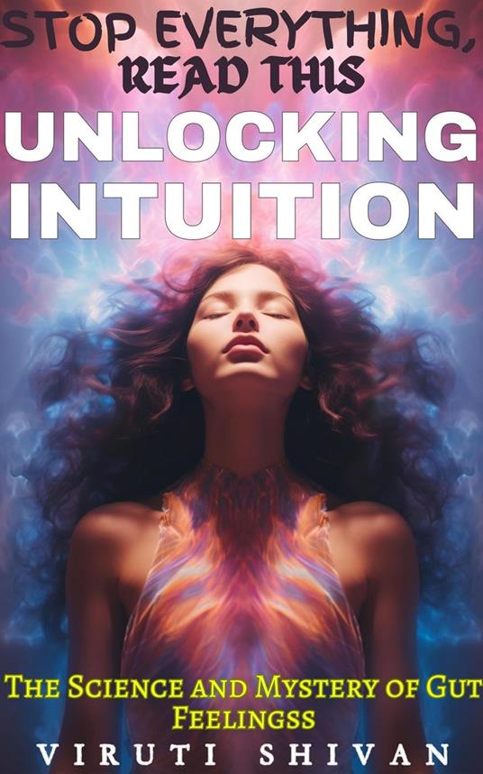 Unlocking Intuition - The Science and Mystery of Gut Feelings