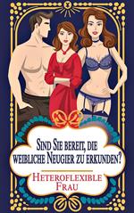 Heteroflexible Frau - Sind Sie bereit, die weibliche Neugier zu erkunden?