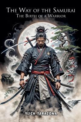 The Way of the Samurai: The Birth of a Warrior - Ylich Tarazona - cover