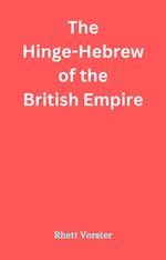 The Hinge-Hebrew of the British Empire