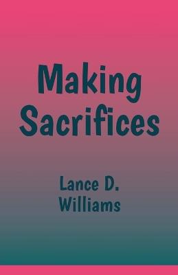 Making Sacrifices - Lance D Williams - cover