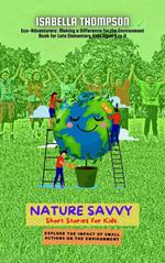Nature Savvy-Short Stories for Kids: Explore the impact of small actions on the environment