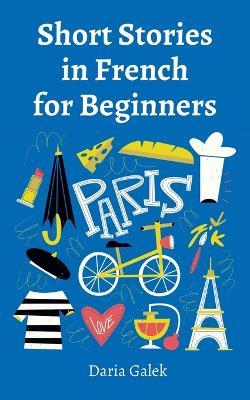 Short Stories in French for Beginners - Daria Galek - cover