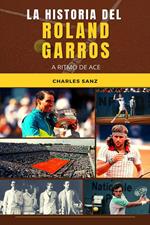 La historia del Roland Garros a ritmo de ace
