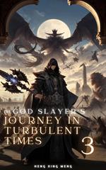 The God Slayer's Journey in Turbulent Times