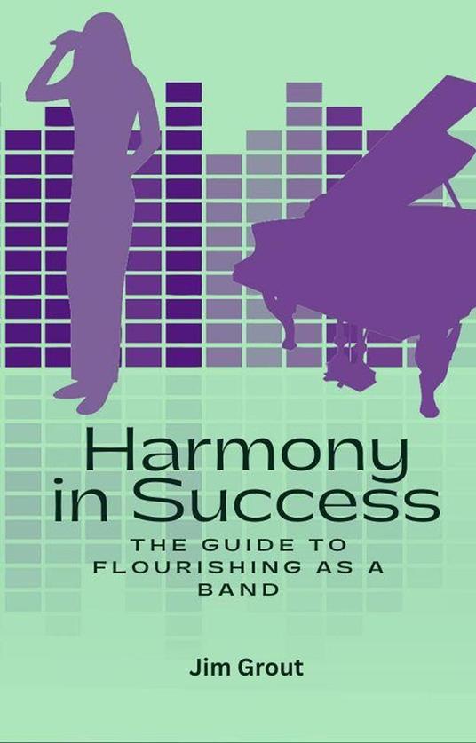 Harmony in Success: The Guide to Flourishing as a Band