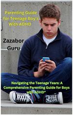 Parenting Guide for Teenage Boy's With ADHD