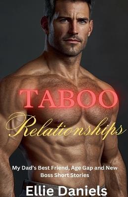 Taboo Relationships: My Dad's Best Friend, Age Gap and New Boss Short Stories - Ellie Daniels - cover