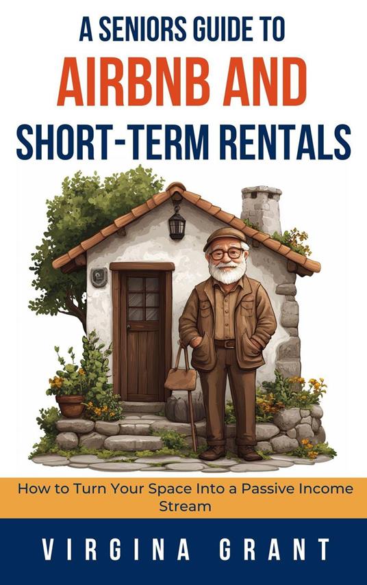 A Seniors Guide to Airbnb and Short-Term Rentals: How to Turn Your Space Into a Passive Income Stream