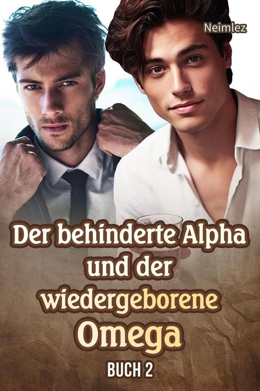 Der behinderte Alpha und der wiedergeborene Omega Buch 2