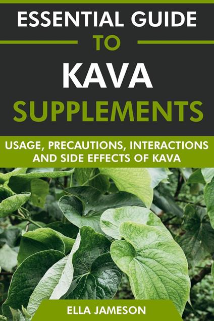 Essential Guide to Kava Supplements: Usage, Precautions, Interactions and Side Effects of Kava