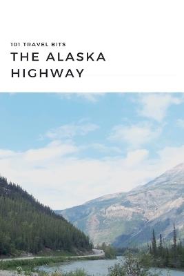101 Travel Bits: The Alaska Highway - Sarah Ferguson - cover