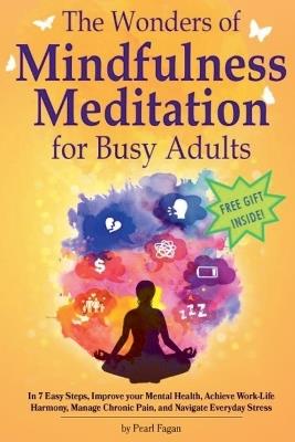 The Wonders of Mindfulness Meditation for Busy Adults - Pearl Fagan - cover