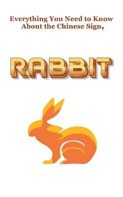 Everything You Need to Know About the Chinese Zodiac Sign, Rabbit - Robert J Dornan - cover