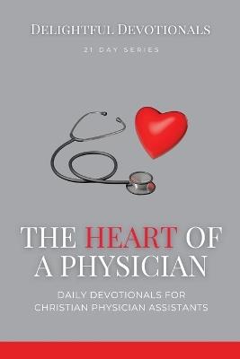 The Heart Of A Physician: Daily Devotionals for Christian Physician Assistants - Nicole G M - cover